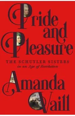Pride and Pleasure: The Schuyler Sisters in an Age of Revolution