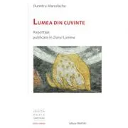 Lumea din cuvinte: reportaje publicate in Ziarul Lumina