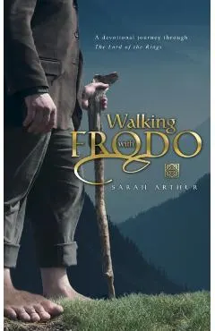 Walking with Frodo: A Devotional Journey Through the Lord of the Rings