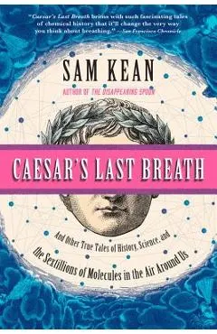 Caesar's Last Breath: And Other True Tales of History, Science, and the Sextillions of Molecules in the Air Around Us