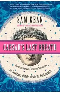 Caesar's Last Breath: And Other True Tales of History, Science, and the Sextillions of Molecules in the Air Around Us