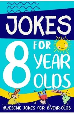 Jokes for 8 Year Olds: Awesome Jokes for 8 Year Olds: Birthday - Christmas Gifts for 8 Year Olds