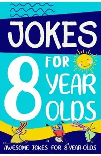 Jokes for 8 Year Olds: Awesome Jokes for 8 Year Olds: Birthday - Christmas Gifts for 8 Year Olds