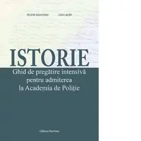 Istorie. Ghid de pregatire intensiva pentru admiterea la Academia de Politie