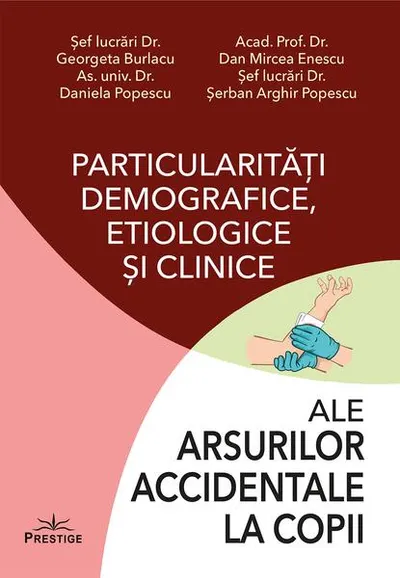 Particularități demografice, etiologice și clinice ale arsurilor accidentale la copii - Paperback brosat - Daniela Popescu, Dan Mircea Enesscu, Georgeta Burlacu, Șerban Arghir Popescu