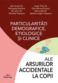 Particularități demografice, etiologice și clinice ale arsurilor accidentale la copii - Paperback brosat - Daniela Popescu, Dan Mircea Enesscu, Georgeta Burlacu, Șerban Arghir Popescu