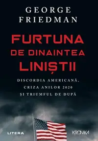 Furtuna de dinaintea liniștii - Paperback brosat - George Friedman