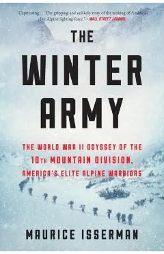 The Winter Army: The World War II Odyssey of the 10th Mountain Division, America's Elite Alpine Warriors