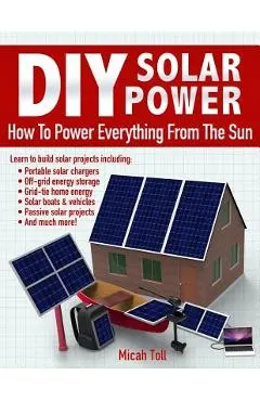 DIY Solar Power: How To Power Everything From The Sun