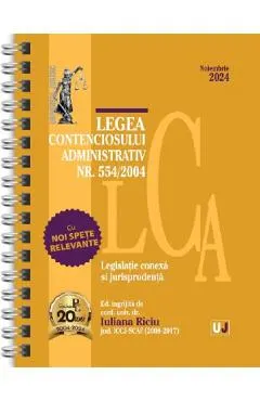 Legea contenciosului administrativ Nr. 554 din 2004 Noiembrie 2024 Ed. Spiralata