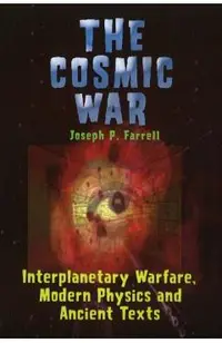 Cosmic War: Interplanetary Warfare, Modern Physics, and Ancient Texts: A Study in Non-Catastrophist Interpretations of Ancient Legends