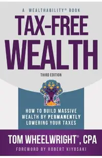 Tax-Free Wealth: How to Build Massive Wealth by Permanently Lowering Your Taxes