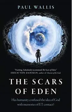 The Scars of Eden: Has Humanity Confused the Idea of God with Memories of Et Contact?