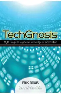 Techgnosis: Myth, Magic, and Mysticism in the Age of Information
