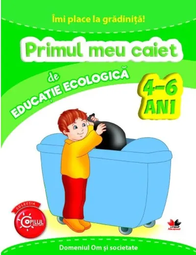 Imi place la gradinita! Primul meu caiet de educatie ecologica 4-6 ani