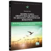 Respectarea drepturilor omului in sistemul penitenciar romanesc. Bune practici in sistemele penitenciare la nivel international