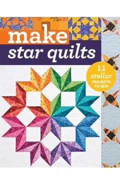 Make Star Quilts - Print-On-Demand Edition: Star Quilts: 11 Stellar Projects to Sew
