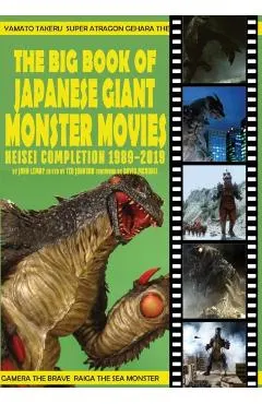 The Big Book of Japanese Giant Monster Movies: Heisei Completion (1989-2019)