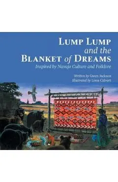 Lump Lump and the Blanket of Dreams: Inspired by Navajo Culture and Folklore
