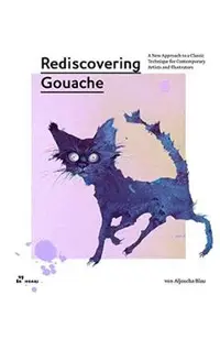 Rediscovering Gouache: A New Approach to a Versatile Technique for Contemporary Artists and Illustrators