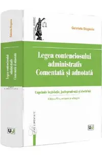 Legea contenciosului administrativ. Comentata si adnotata Ed.6