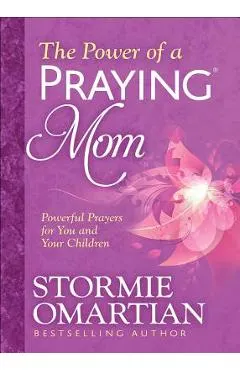 The Power of a Praying(r) Mom: Powerful Prayers for You and Your Children