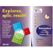 Explorez, Aplic, Rezolv! Culegere de probleme, teste si resurse pentru portofoliu, clasa a 7-a, partea a 2-a