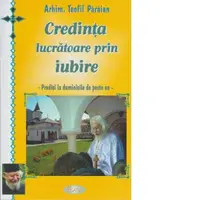 Credinta lucratoare prin iubire. Predici la duminicile de peste an
