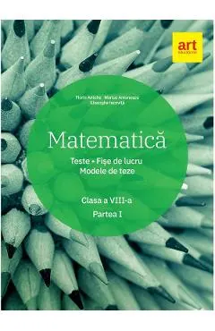 Matematica - Clasa 8. Partea 1 - Teste. Fise de lucru. Modele de teze
