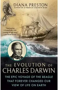 The Evolution of Charles Darwin: The Epic Voyage of the Beagle That Forever Changed Our View of Life on Earth