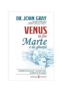 Venus ia foc, Marte e de gheaţă - Paperback brosat - John Gray