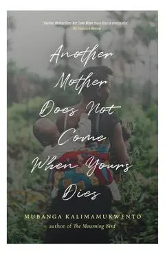 Another Mother Does Not Come When Yours Dies: Poems