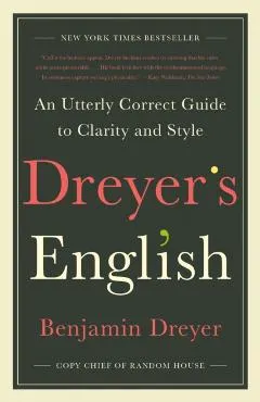 Dreyer's English: An Utterly Correct Guide to Clarity and Style