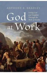 God at Work: Loving God and Neighbor Through the Book of Exodus