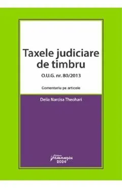 Taxele judiciare de timbru O.U.G. Nr. 80 din 2013. Comentariu pe articole