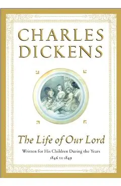 The Life of Our Lord: Written for His Children During the Years 1846 to 1849
