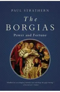 The Borgias: Power and Fortune
