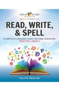 Read, Write, & Spell: A Complete Language Guide for Home Education