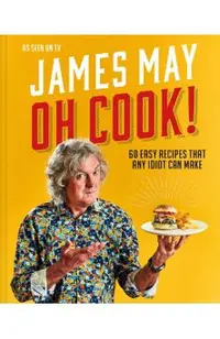 Oh Cook!: 60 Easy Recipes That Any Idiot Can Make