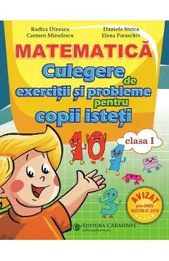 Matematica - Clasa 1 - Culegere de exercitii si probleme pentru copii isteti - Rodica Dinescu, Carmen Minulescu, Daniela Stoica, Elena Paraschiv