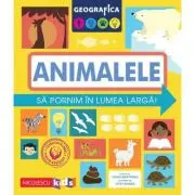 Geografica. Animalele. Sa pornim in lumea larga