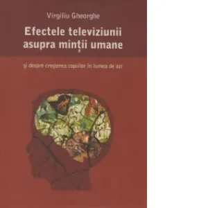 Efectele televiziunii asupra mintii umane si despre cresterea copiilor in lumea de azi