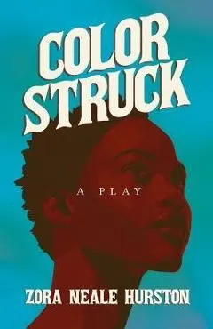 Color Struck - A Play;Including the Introductory Essay 'A Brief History of the Harlem Renaissance'