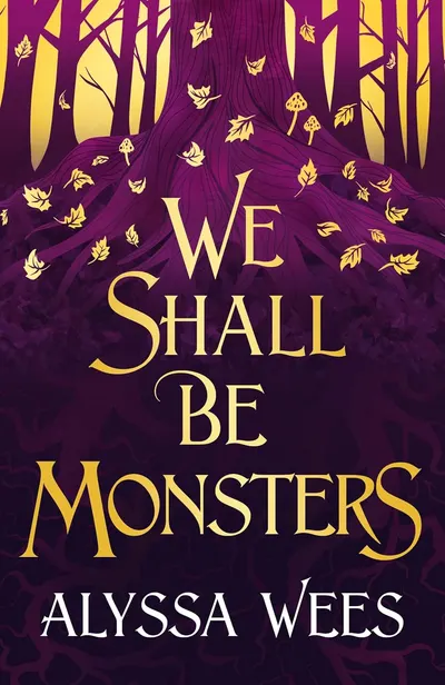 We Shall Be Monsters (Alyssa Wees)