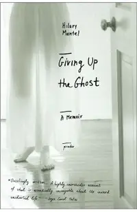 Giving Up the Ghost: A Memoir