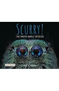 Scurry! the Truth about Spiders (Book #3)