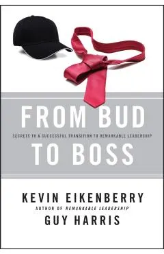 From Bud to Boss: Secrets to a Successful Transition to Remarkable Leadership