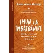 Imun la imbatranire. Stiinta unei vieti mai lungi si mai sanatoase