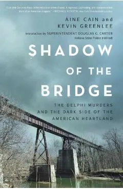 Shadow of the Bridge: The Delphi Murders and the Dark Side of the American Heartland