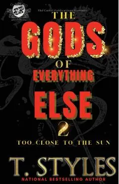 The Gods of Everything Else 2: Too Close To The Sun (The Cartel Publications Presents)